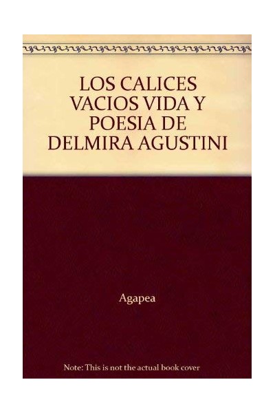 Los Calices Vacios: vida y poesía de Delmira Agustini